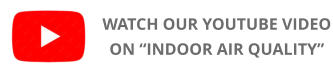 WATCH OUR YOUTUBE VIDEO ON “INDOOR AIR QUALITY”